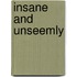 Insane And Unseemly