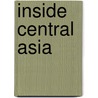 Inside Central Asia by Dilip Hiro
