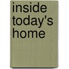 Inside Today's Home by Sarah Faulkner