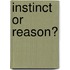 Instinct or Reason?