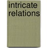 Intricate Relations door Karen A. Weyler