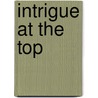 Intrigue At The Top by William L. Needham