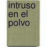 Intruso En El Polvo door William Faulkner