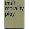 Inuit Morality Play door Jean L. Briggs