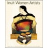 Inuit Women Artists door Odette Leroux