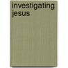 Investigating Jesus by John Dickson