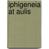 Iphigeneia At Aulis by Eeuripides Eeuripides