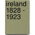 Ireland 1828 - 1923