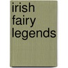 Irish Fairy Legends by Thomas Crofton Croker