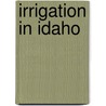 Irrigation In Idaho by Anonymous Anonymous