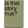 Is That Story True? by Laura Alary