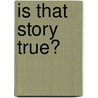 Is That Story True? door Laura Alary