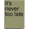 It's Never Too Late by Stephen B. Thomas