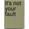 It's Not Your Fault door Patricia Romano McGraw