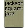 Jackson Square Jazz door Greg Herren