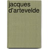 Jacques D'Artevelde door Kervyn De Lettenhove