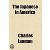 Japanese In America door Charles Lanman
