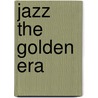 Jazz The Golden Era door Richard Havers