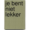 Je bent niet lekker