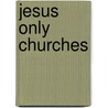 Jesus Only Churches door Robert M. Bowman Jr