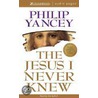 Jesus, I Never Knew by Phillip Yancey