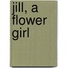 Jill, A Flower Girl by Mrs L.T. Meade