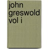 John Greswold Vol I door Caroline Wigley Clive