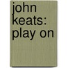 John Keats: Play On door Christoph Bode