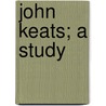 John Keats; A Study door Frances Mary Owen