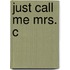 Just Call Me Mrs. C