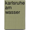 Karlsruhe am Wasser door Dietrich Maier