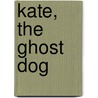Kate, the Ghost Dog by Wayne L. Wilson