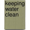 Keeping Water Clean door Ewan McLeish