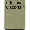 Kids Love Wisconsin by Michele Zavatsky