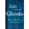 Kids Who See Ghosts by Caron B. Goode