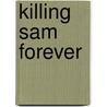 Killing Sam Forever door Nick Wastnage