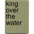 King Over the Water
