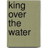 King Over the Water door Andrew Lang