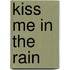Kiss Me In The Rain