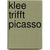 Klee trifft Picasso door C. Hopfengart