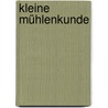 Kleine Mühlenkunde by Philipp Oppermann