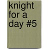 Knight for a Day #5 door Kate McMullan