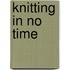 Knitting In No Time