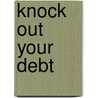 Knock Out Your Debt door Steve Kenworthy