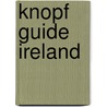 Knopf Guide Ireland by Knopf Guides