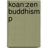 Koan:zen Buddhism P door Steven Heine