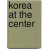 Korea at the Center by Stephen Kotkin