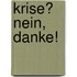 Krise? Nein, danke!