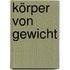 Körper von Gewicht