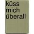Küss mich überall